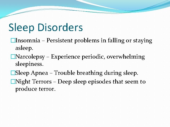 Sleep Disorders �Insomnia – Persistent problems in falling or staying asleep. �Narcolepsy – Experience