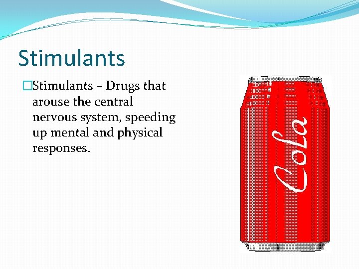 Stimulants �Stimulants – Drugs that arouse the central nervous system, speeding up mental and