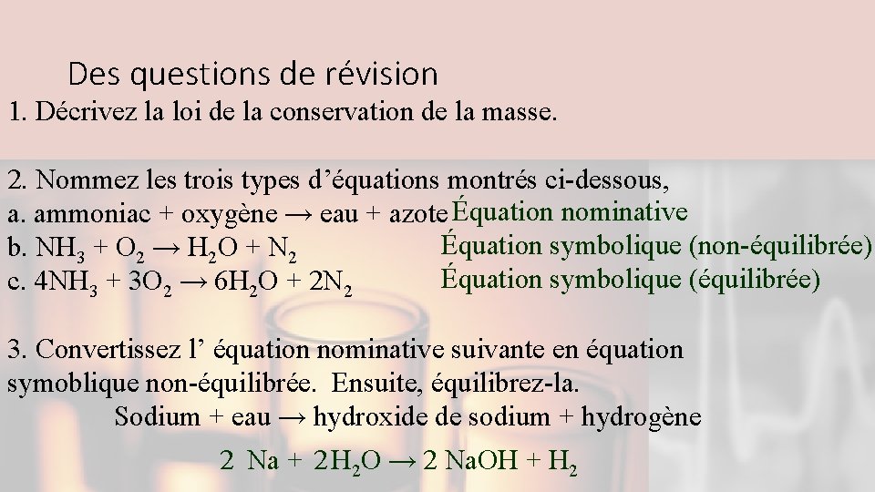 Des questions de révision 1. Décrivez la loi de la conservation de la masse.