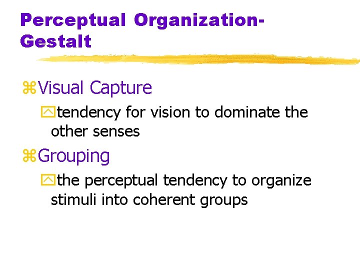 Perceptual Organization. Gestalt z. Visual Capture ytendency for vision to dominate the other senses Perceptual Organization. Gestalt z. Visual Capture ytendency for vision to dominate the other senses