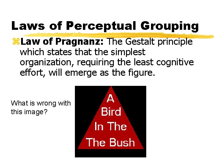 Laws of Perceptual Grouping z. Law of Pragnanz: The Gestalt principle which states that Laws of Perceptual Grouping z. Law of Pragnanz: The Gestalt principle which states that