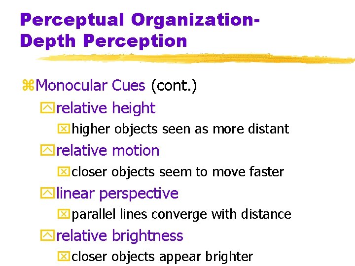 Perceptual Organization. Depth Perception z. Monocular Cues (cont. ) yrelative height xhigher objects seen Perceptual Organization. Depth Perception z. Monocular Cues (cont. ) yrelative height xhigher objects seen