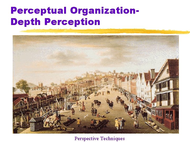 Perceptual Organization. Depth Perception Perspective Techniques Perceptual Organization. Depth Perception Perspective Techniques
