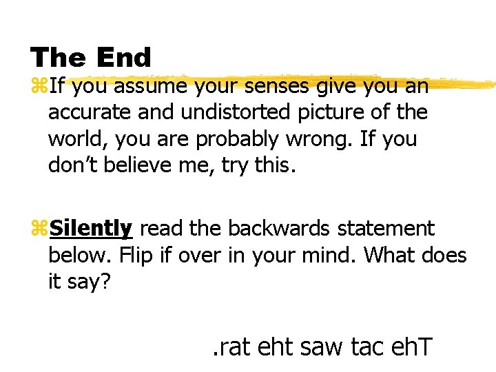 The End z. If you assume your senses give you an accurate and undistorted The End z. If you assume your senses give you an accurate and undistorted