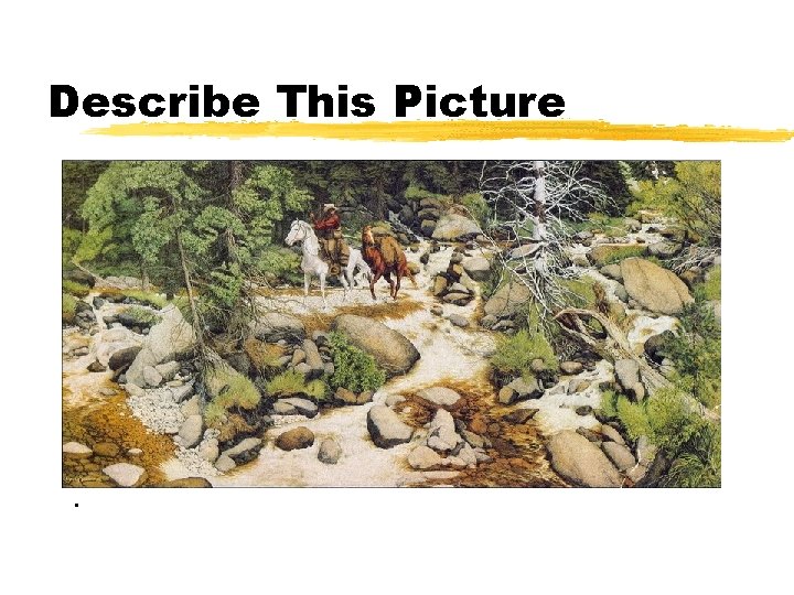 Describe This Picture • Describe This Picture •