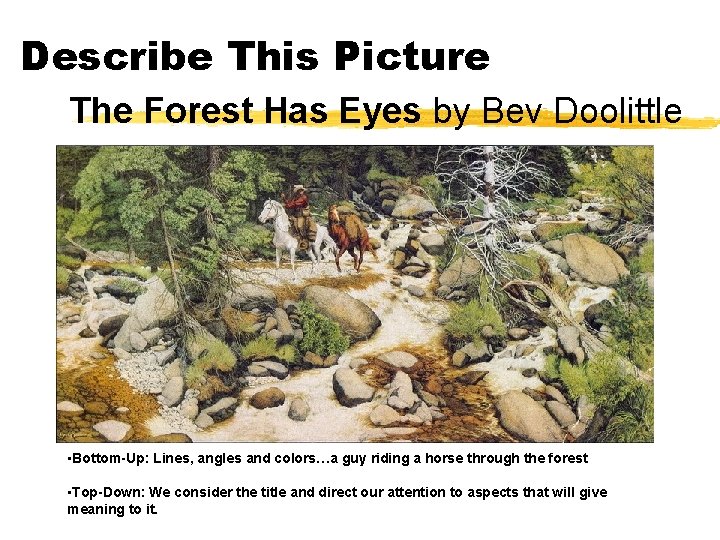 Describe This Picture The Forest Has Eyes by Bev Doolittle • Bottom-Up: Lines, angles Describe This Picture The Forest Has Eyes by Bev Doolittle • Bottom-Up: Lines, angles
