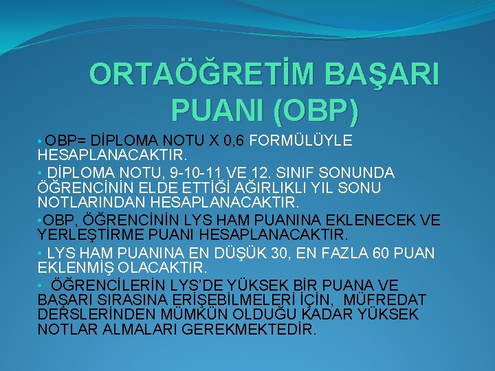 ORTAÖĞRETİM BAŞARI PUANI (OBP) • OBP= DİPLOMA NOTU X 0, 6 FORMÜLÜYLE HESAPLANACAKTIR. •