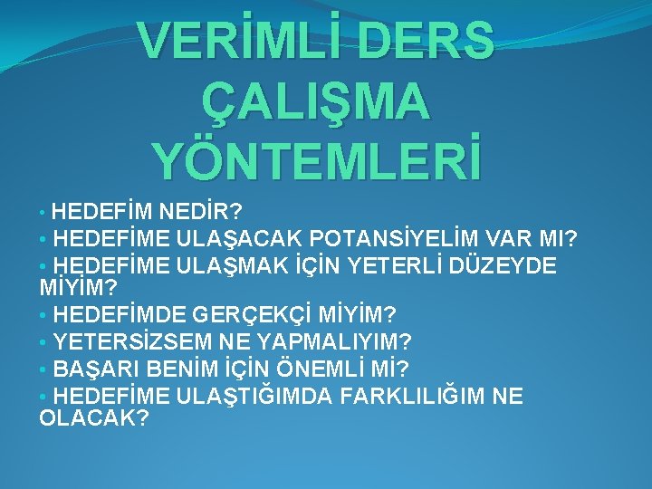 VERİMLİ DERS ÇALIŞMA YÖNTEMLERİ • HEDEFİM NEDİR? • HEDEFİME ULAŞACAK POTANSİYELİM VAR MI? •