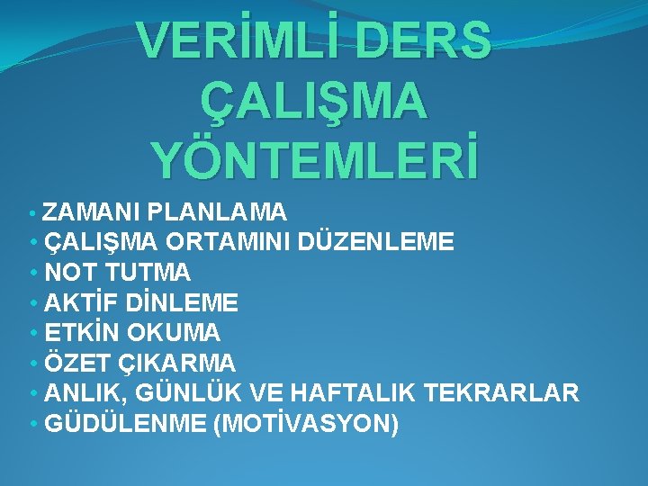 VERİMLİ DERS ÇALIŞMA YÖNTEMLERİ • ZAMANI PLANLAMA • ÇALIŞMA ORTAMINI DÜZENLEME • NOT TUTMA