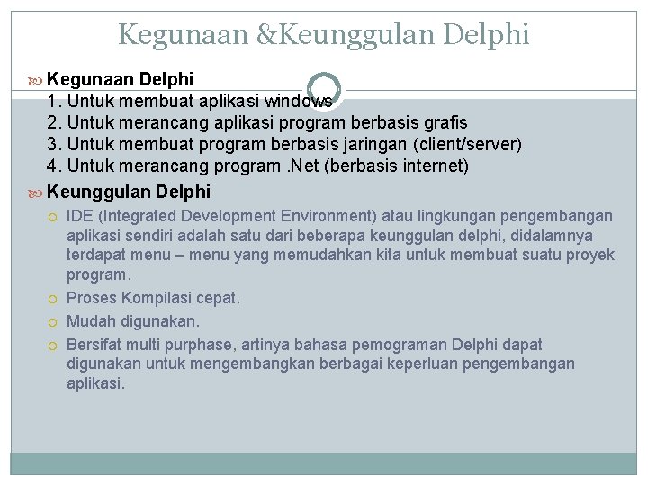 Kegunaan &Keunggulan Delphi Kegunaan Delphi 1. Untuk membuat aplikasi windows 2. Untuk merancang aplikasi