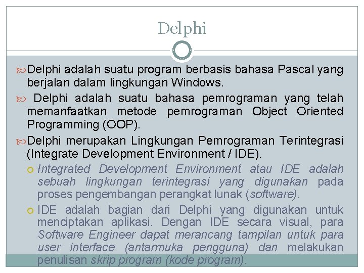 Delphi adalah suatu program berbasis bahasa Pascal yang berjalan dalam lingkungan Windows. Delphi adalah