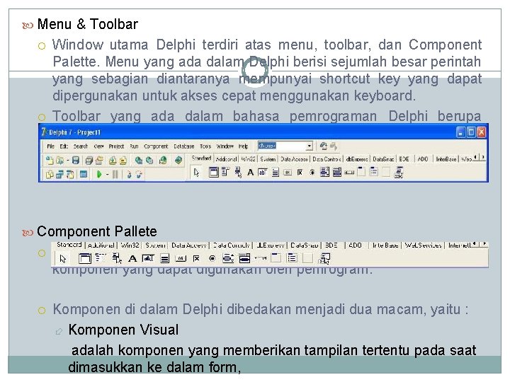  Menu & Toolbar Window utama Delphi terdiri atas menu, toolbar, dan Component Palette.