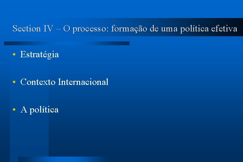 Section IV – O processo: formação de uma política efetiva Estratégia Contexto Internacional A