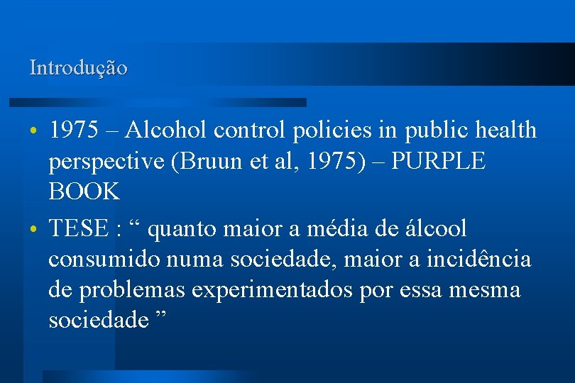 Introdução 1975 – Alcohol control policies in public health perspective (Bruun et al, 1975)