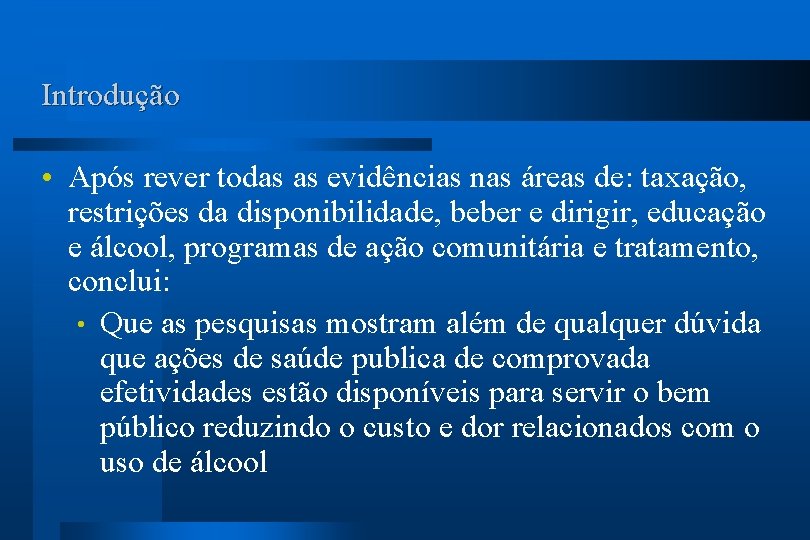 Introdução Após rever todas as evidências nas áreas de: taxação, restrições da disponibilidade, beber