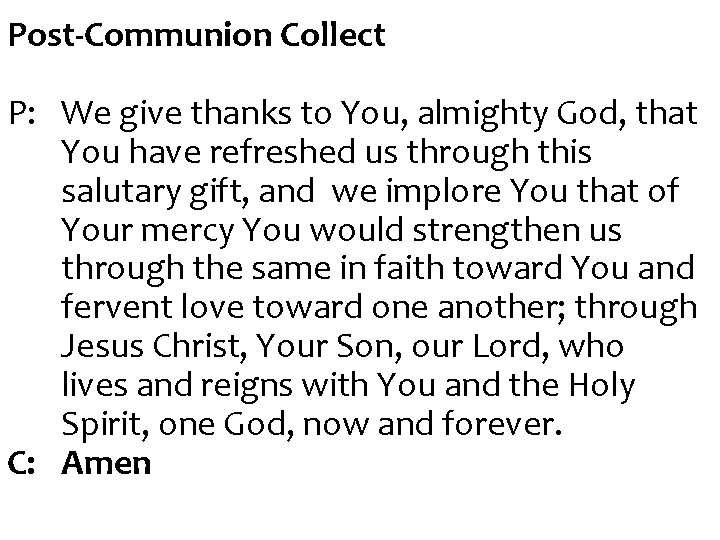 Post-Communion Collect P: We give thanks to You, almighty God, that You have refreshed