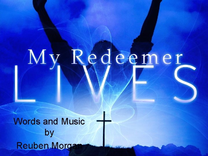 Words and Music by Reuben Morgan 