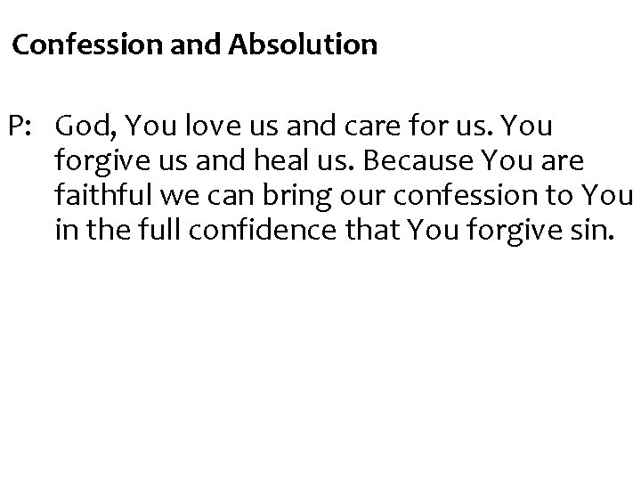 Confession and Absolution P: God, You love us and care for us. You forgive