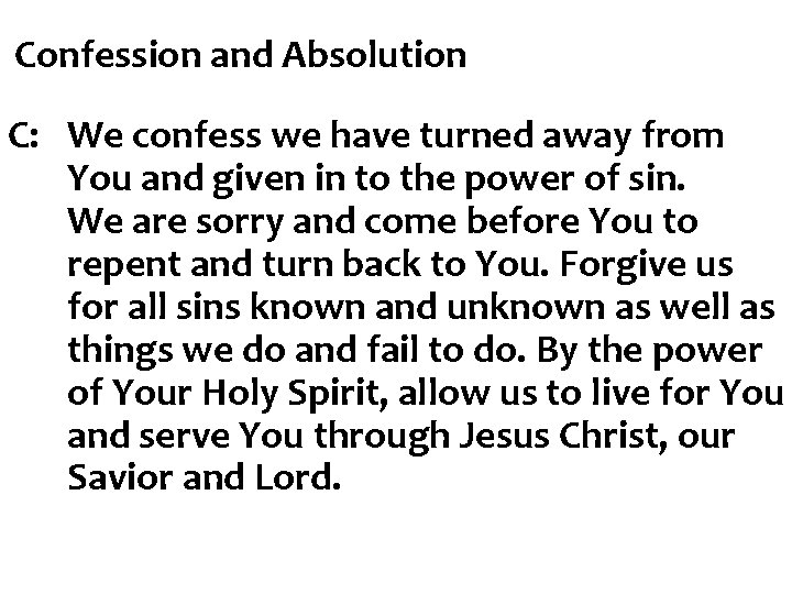 Confession and Absolution C: We confess we have turned away from You and given