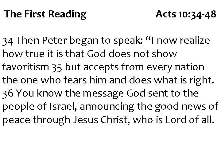 The First Reading Acts 10: 34 -48 34 Then Peter began to speak: “I