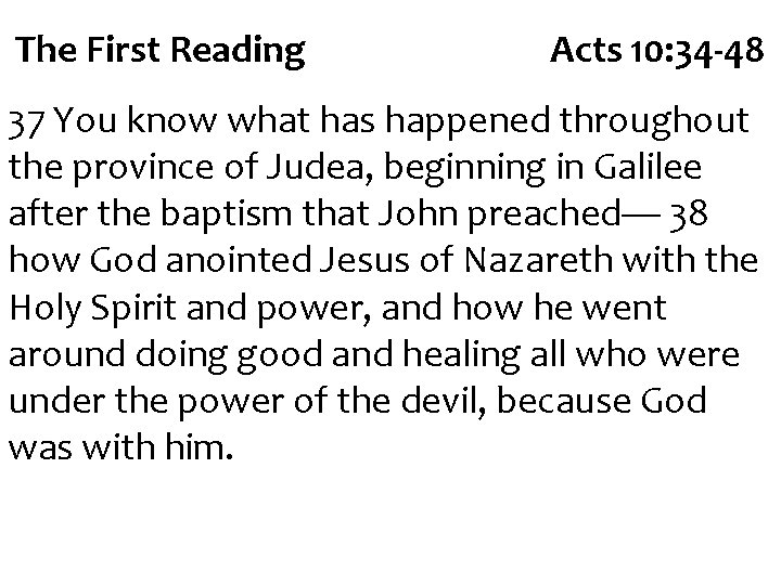 The First Reading Acts 10: 34 -48 37 You know what has happened throughout
