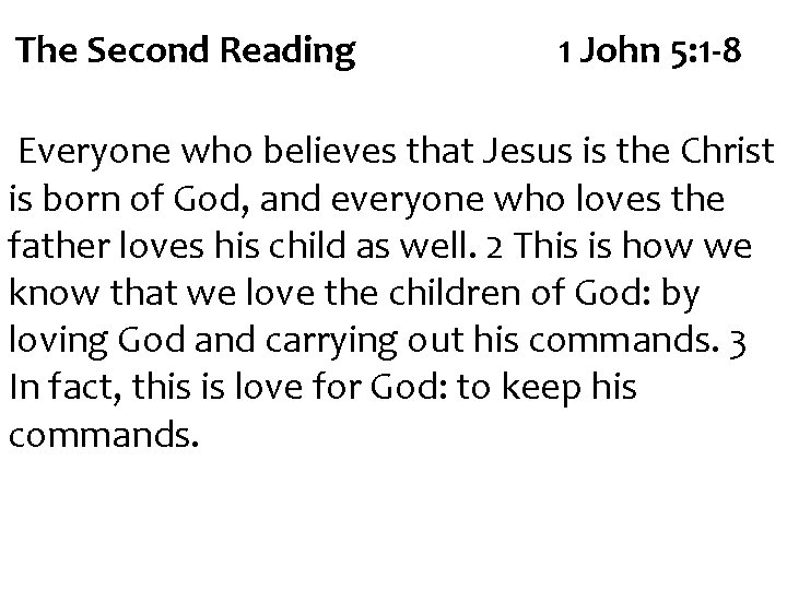 The Second Reading 1 John 5: 1 -8 Everyone who believes that Jesus is