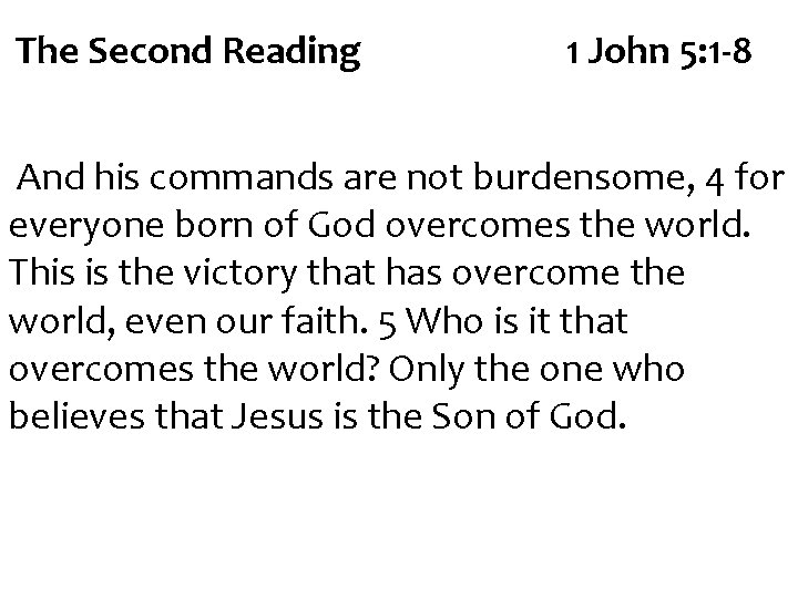 The Second Reading 1 John 5: 1 -8 And his commands are not burdensome,