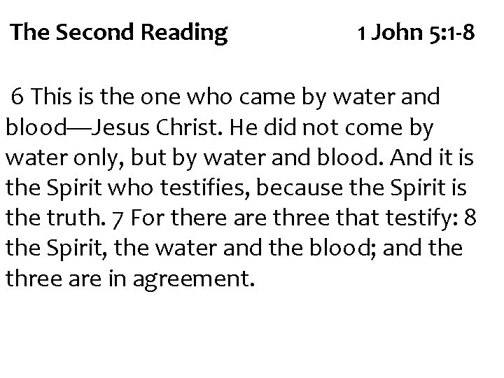 The Second Reading 1 John 5: 1 -8 6 This is the one who