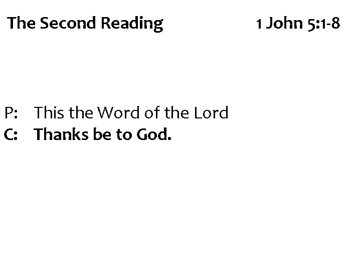 The Second Reading P: This the Word of the Lord C: Thanks be to