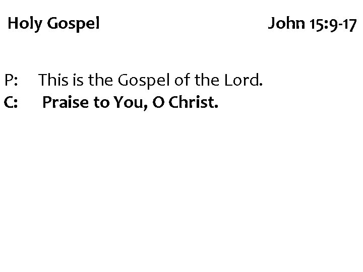 Holy Gospel P: C: This is the Gospel of the Lord. Praise to You,