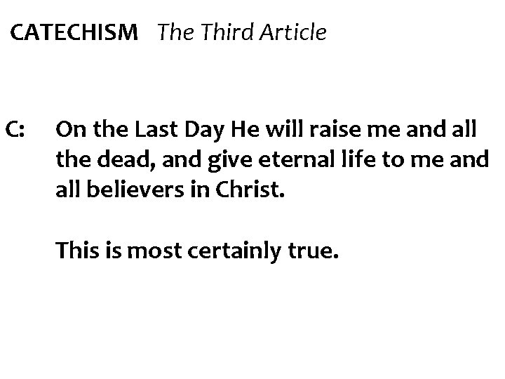 CATECHISM The Third Article C: On the Last Day He will raise me and