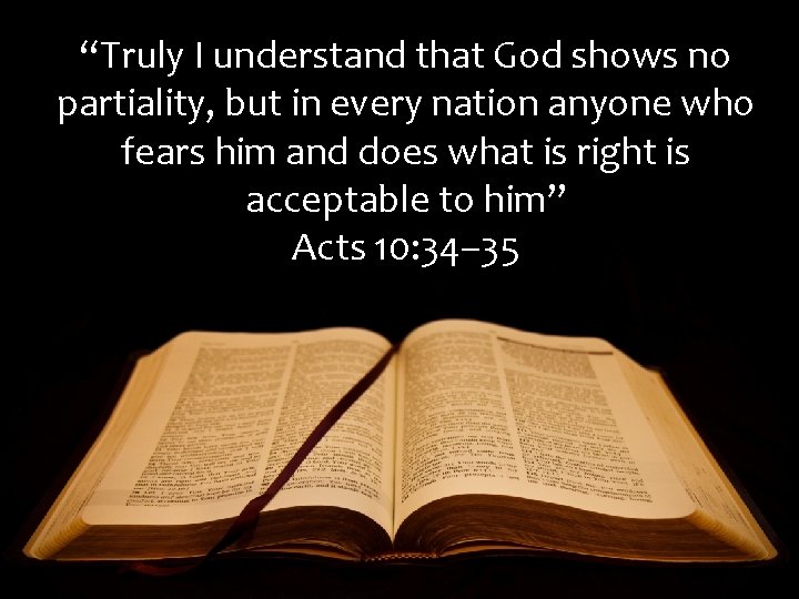 “Truly I understand that God shows no partiality, but in every nation anyone who