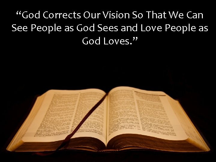 “God Corrects Our Vision So That We Can See People as God Sees and