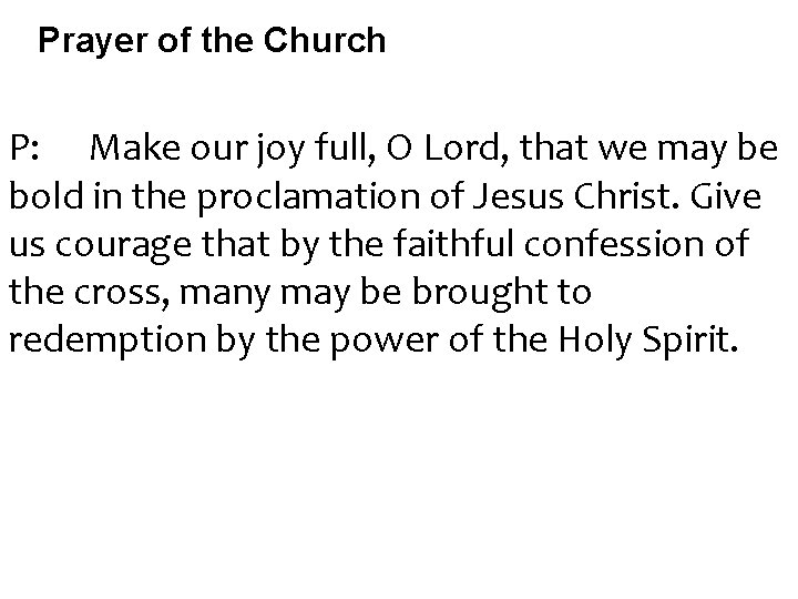 Prayer of the Church P: Make our joy full, O Lord, that we may