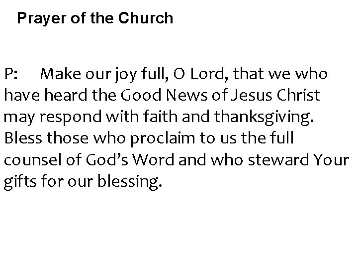 Prayer of the Church P: Make our joy full, O Lord, that we who