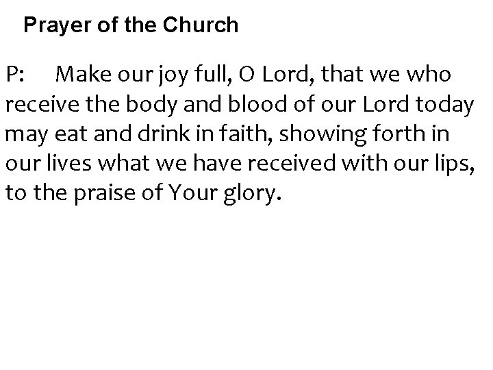 Prayer of the Church P: Make our joy full, O Lord, that we who