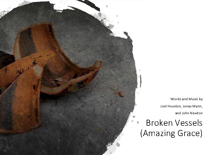 Words and Music by Joel Houston, Jonas Myrin, and John Newton Broken Vessels (Amazing