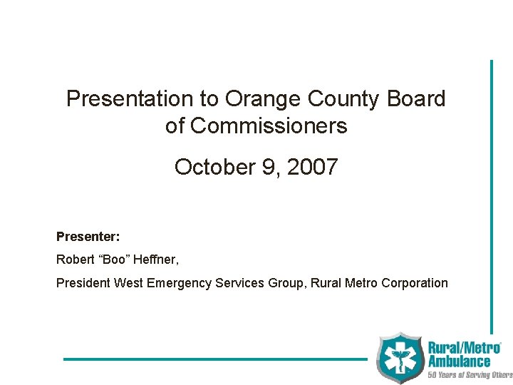 Presentation to Orange County Board of Commissioners October 9, 2007 Presenter: Robert “Boo” Heffner,