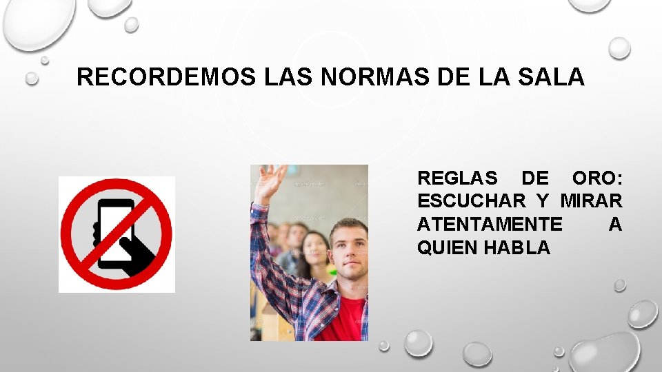 RECORDEMOS LAS NORMAS DE LA SALA REGLAS DE ORO: ESCUCHAR Y MIRAR ATENTAMENTE A