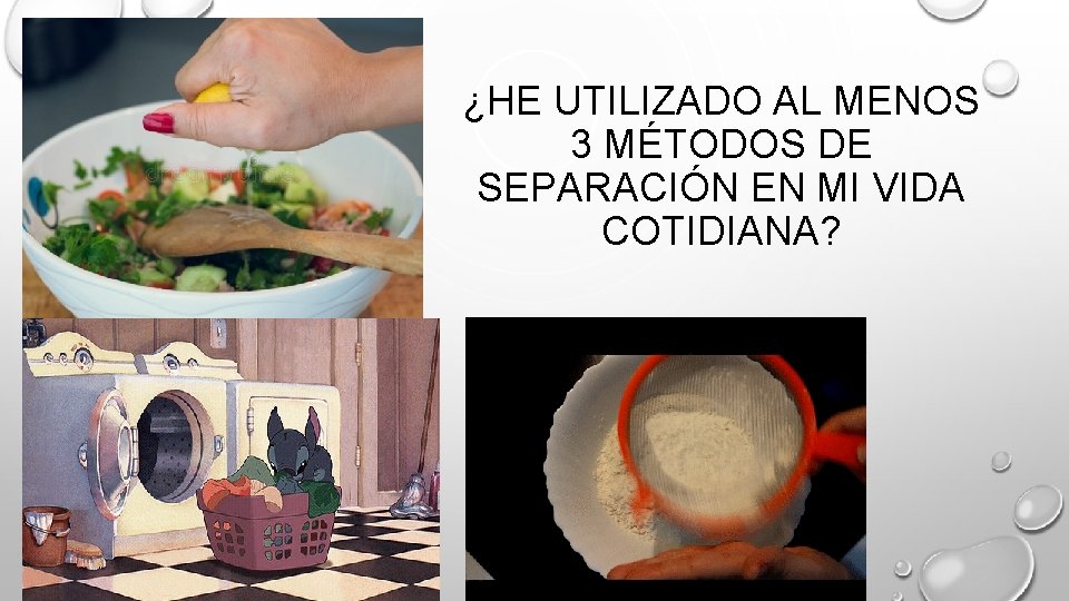 ¿HE UTILIZADO AL MENOS 3 MÉTODOS DE SEPARACIÓN EN MI VIDA COTIDIANA? 