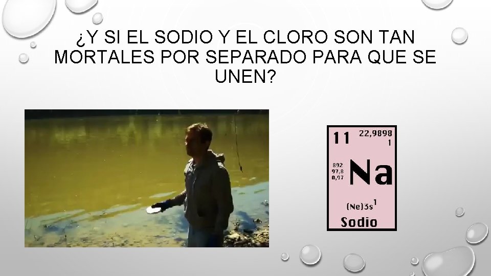 ¿Y SI EL SODIO Y EL CLORO SON TAN MORTALES POR SEPARADO PARA QUE