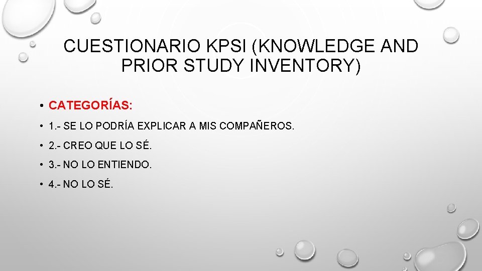 CUESTIONARIO KPSI (KNOWLEDGE AND PRIOR STUDY INVENTORY) • CATEGORÍAS: • 1. - SE LO