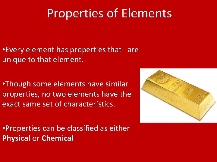 Properties of Elements • Every element has properties that are unique to that element. Properties of Elements • Every element has properties that are unique to that element.