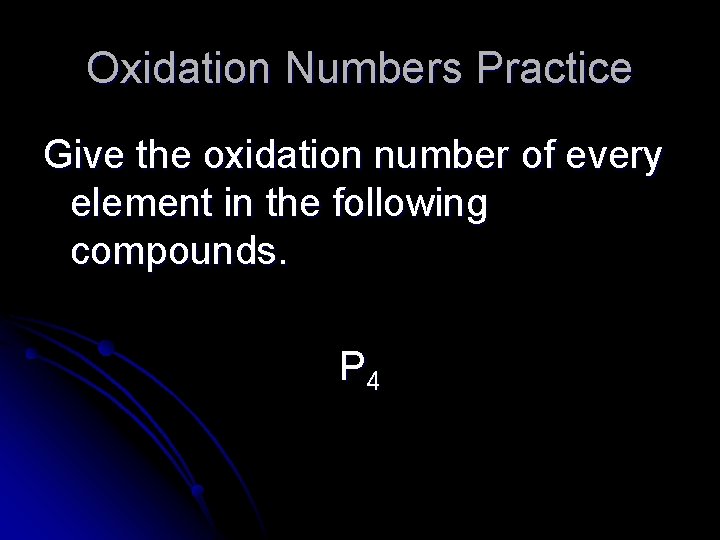 Oxidation Numbers Practice Give the oxidation number of every element in the following compounds.