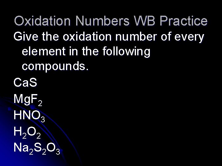 Oxidation Numbers WB Practice Give the oxidation number of every element in the following