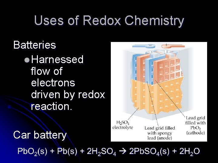 Uses of Redox Chemistry Batteries l Harnessed flow of electrons driven by redox reaction.