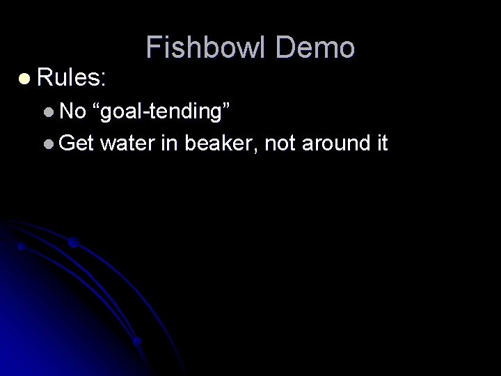 l Rules: l No Fishbowl Demo “goal-tending” l Get water in beaker, not around