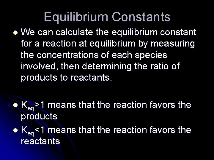 Equilibrium Constants l We can calculate the equilibrium constant for a reaction at equilibrium
