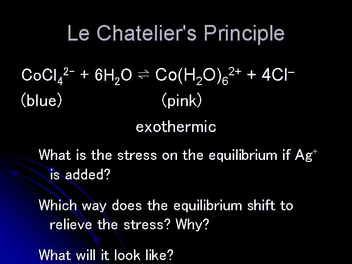 Le Chatelier's Principle Co. Cl 42– + 6 H 2 O ⇌ Co(H 2
