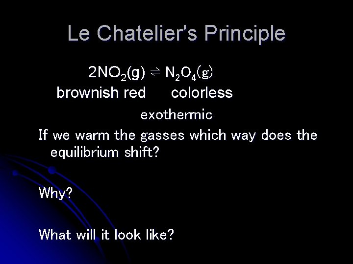 Le Chatelier's Principle 2 NO 2(g) ⇌ N 2 O 4(g) brownish red colorless